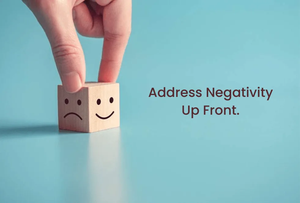 Address Negativity Up Front. Address Negativity Up Front.