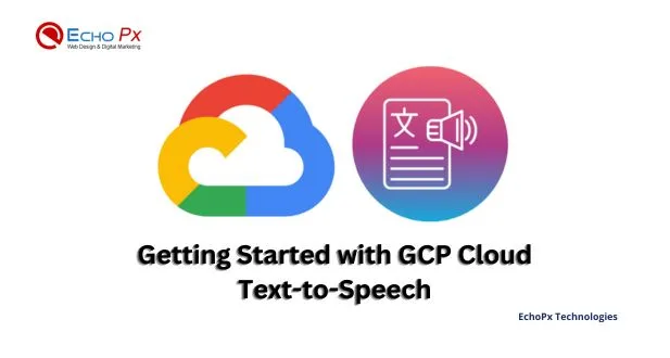 GCP Cloud Text-to-Speech 4 Getting Started with GCP Cloud Text-to-Speech