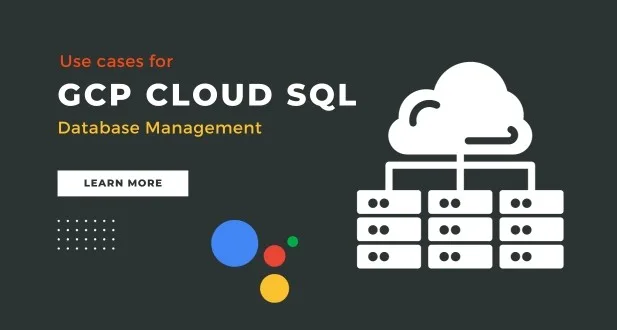 GCP Cloud SQL Database Management 4 Use cases for GCP Cloud SQL Database Management